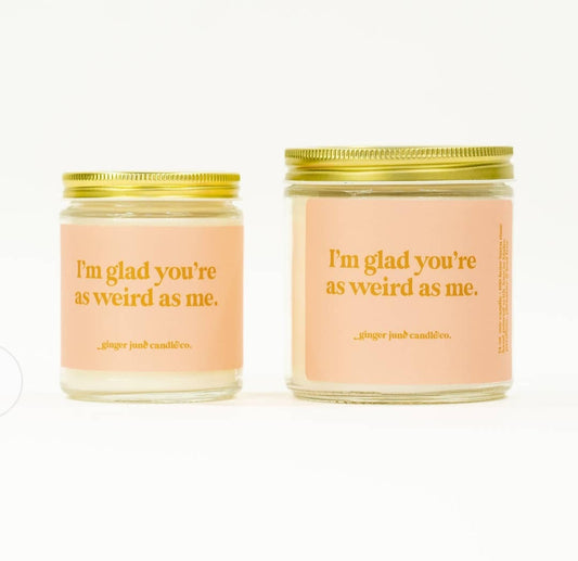 "I'm Glad You're As Weird As Me" Candle